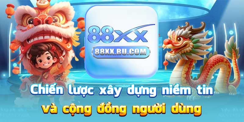Chiến lược xây dựng niềm tin và cộng đồng người dùng