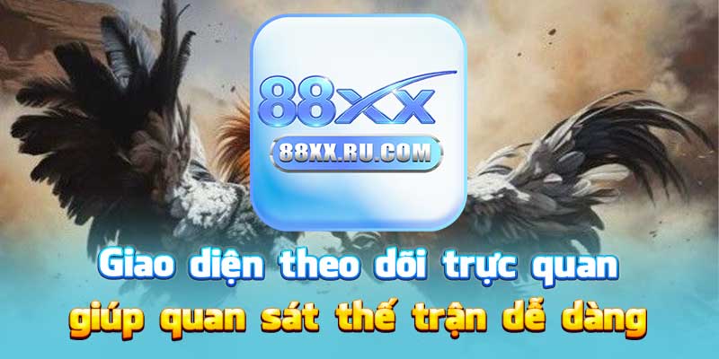 Giao diện theo dõi trực quan giúp quan sát thế trận dễ dàng