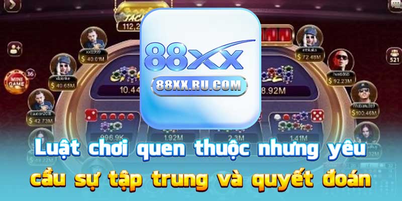 Luật chơi quen thuộc nhưng yêu cầu sự tập trung và quyết đoán