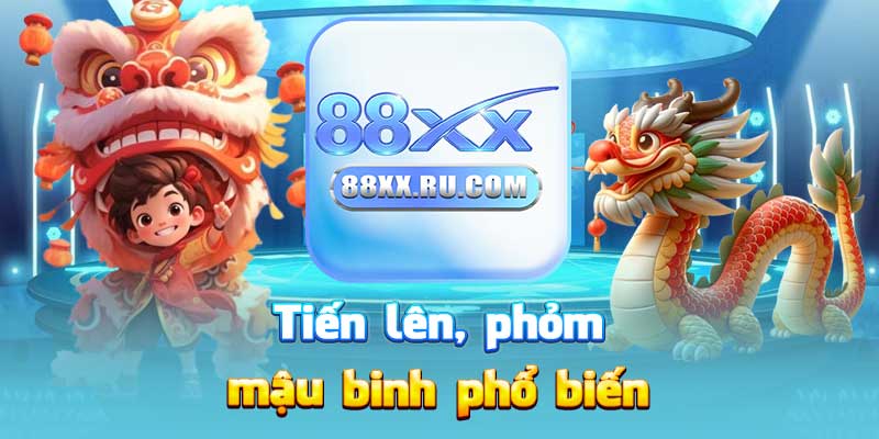 Tiến lên, phỏm, mậu binh phổ biến
