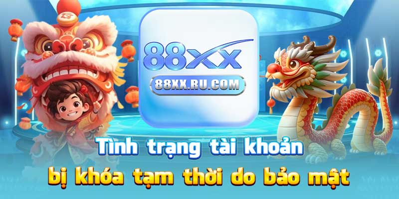 Tình trạng tài khoản bị khóa tạm thời do bảo mật