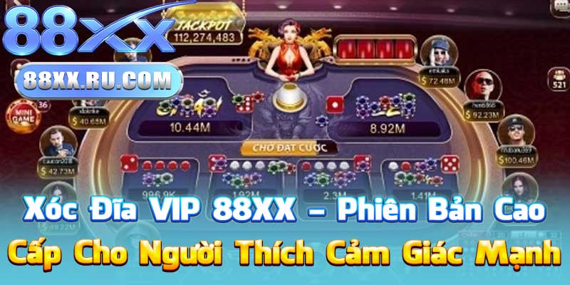 Xóc Đĩa VIP 88XX – Phiên Bản Cao Cấp Cho Người Thích Cảm Giác Mạnh