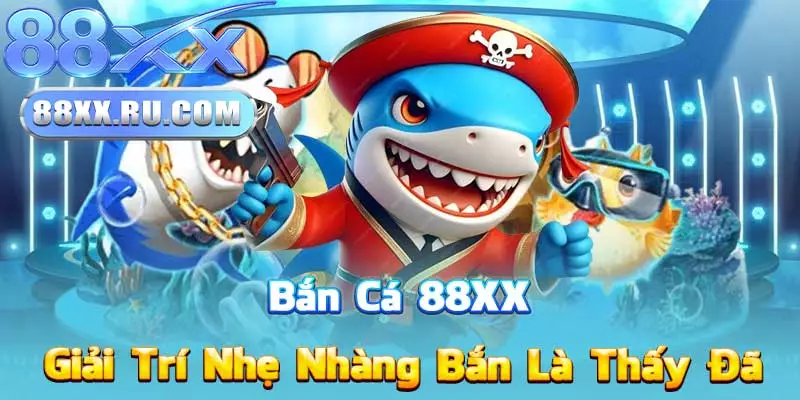Bắn Cá 88XX – Giải Trí Nhẹ Nhàng Bắn Là Thấy Đã