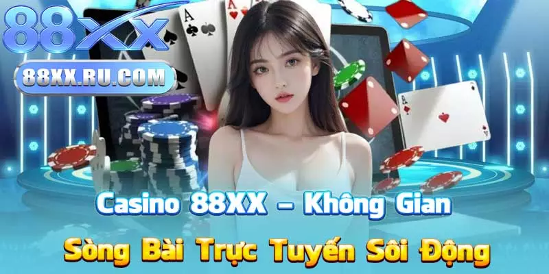 Casino 88XX – Không Gian Sòng Bài Trực Tuyến Sôi Động