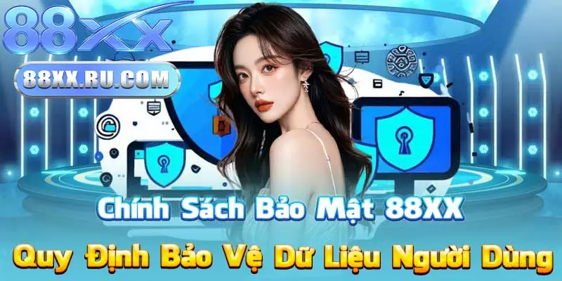 Chính Sách Bảo Mật 88XX – Quy Định Bảo Vệ Dữ Liệu Người Dùng