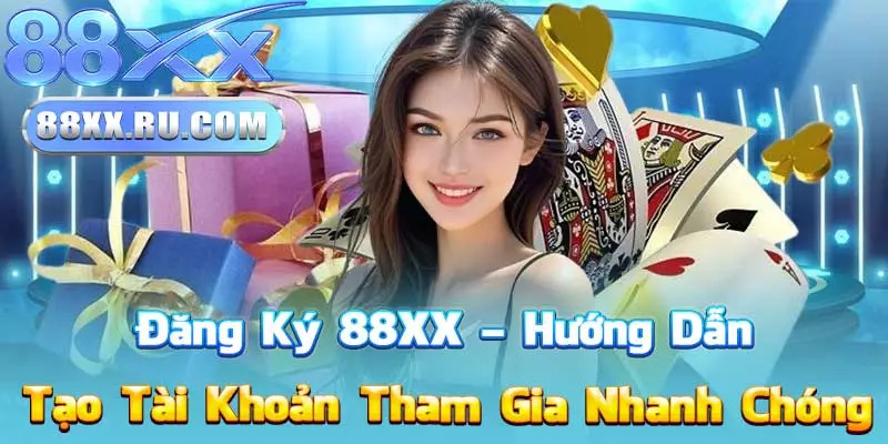 Đăng Ký 88XX – Hướng Dẫn Tạo Tài Khoản Tham Gia Nhanh Chóng