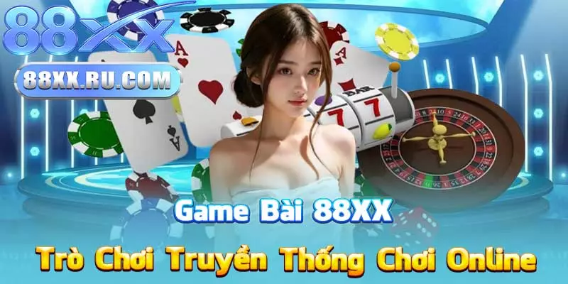Game Bài 88XX – Trò Chơi Truyền Thống Chơi Online