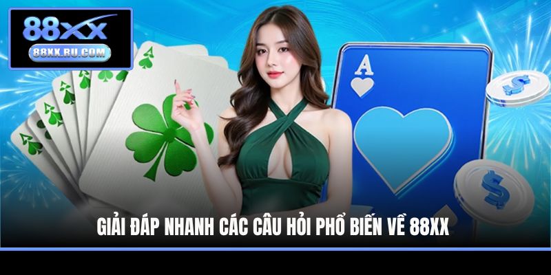 Giải đáp nhanh các câu hỏi phổ biến về 88XX