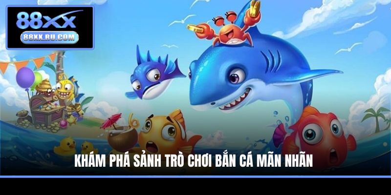Khám phá sảnh trò chơi bắn cá mãn nhãn