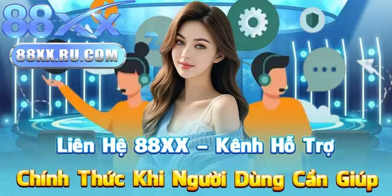 Liên Hệ 88XX – Kênh Hỗ Trợ Chính Thức Khi Người Dùng Cần Giúp