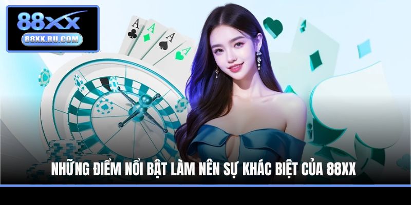 Những điểm nổi bật làm nên sự khác biệt của 88XX