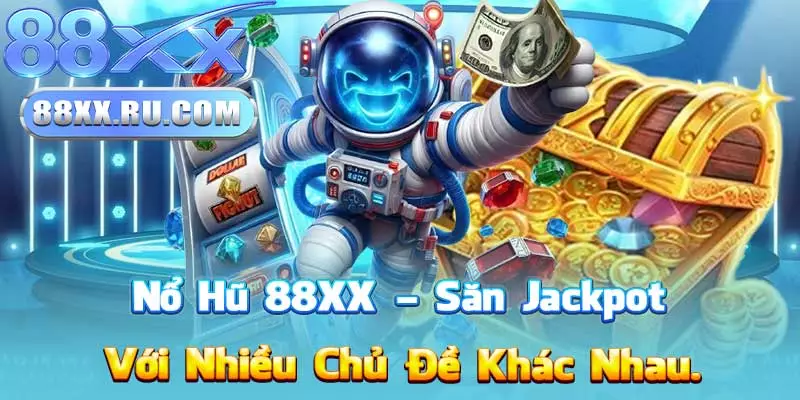 Nổ Hũ 88XX – Săn Jackpot Với Nhiều Chủ Đề Khác Nhau.