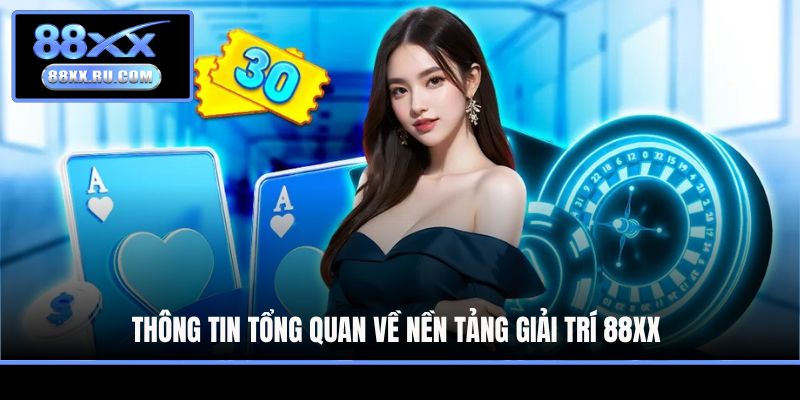 Thông tin tổng quan về nền tảng giải trí 88XX