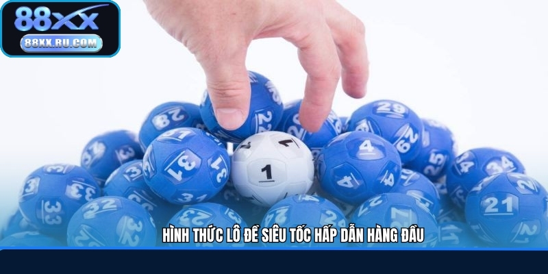 Hình thức lô đề siêu tốc hấp dẫn hàng đầu