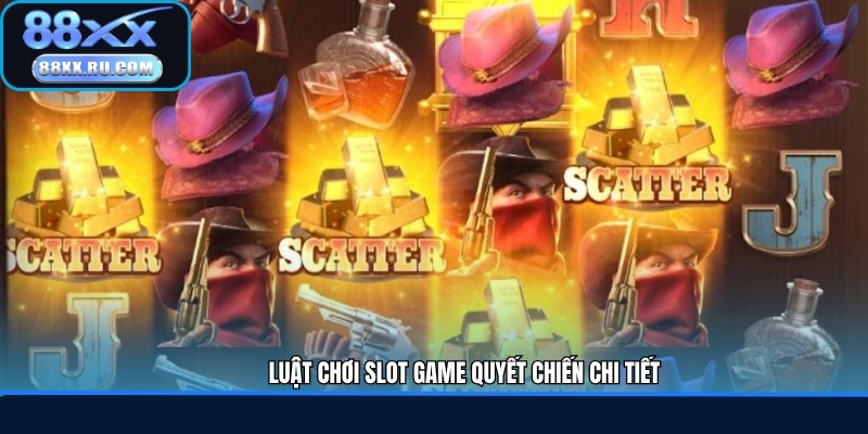 Luật chơi slot game quyết chiến chi tiết