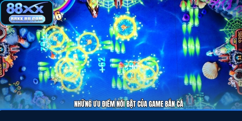 Những ưu điểm nổi bật của game bắn cá 