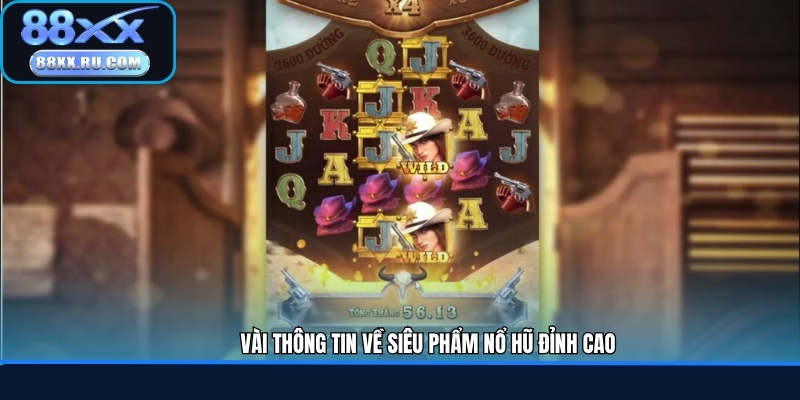Vài thông tin về siêu phẩm nổ hũ đỉnh cao